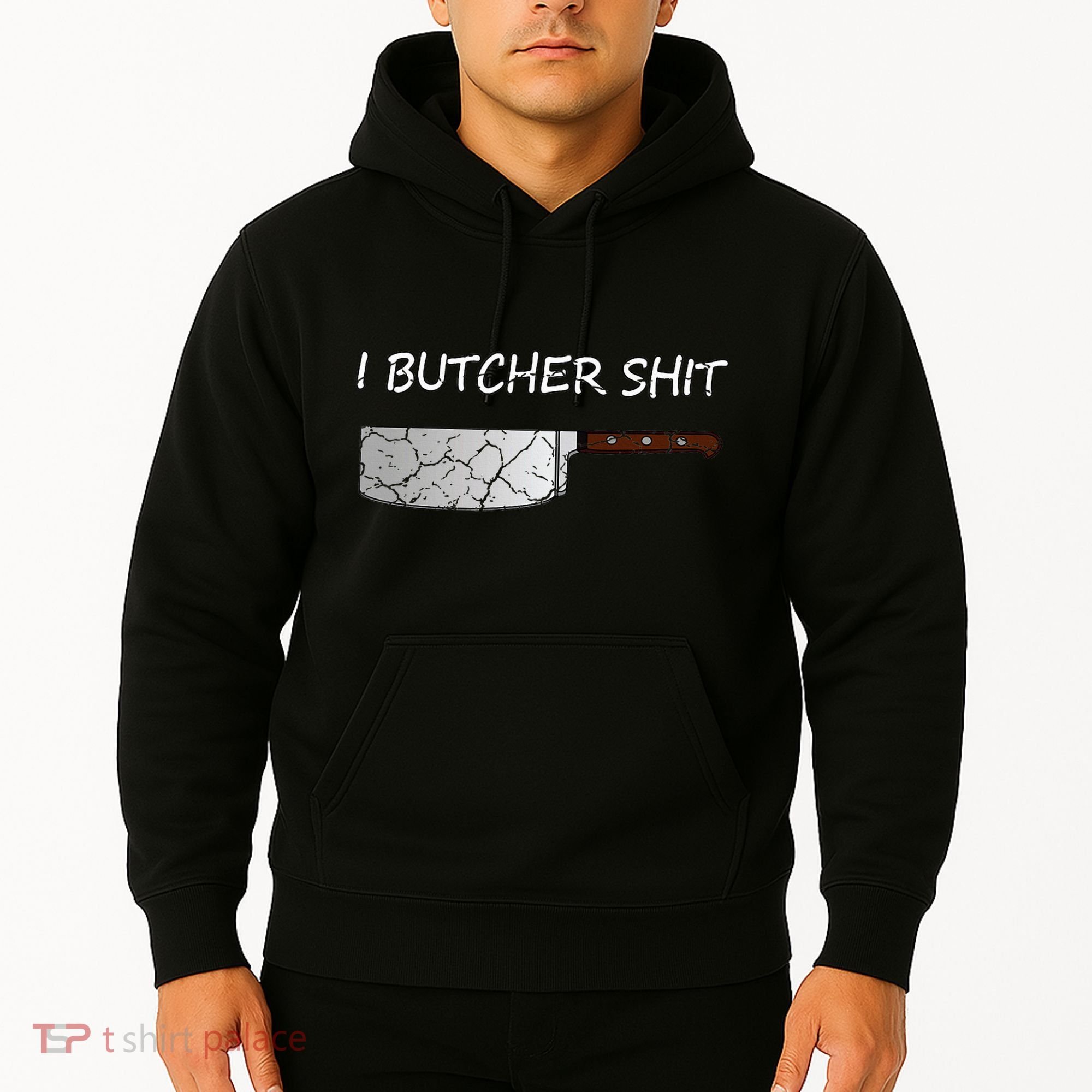 I Butcher Shit Funny Butcher Meat Cutter Gift Hoodie