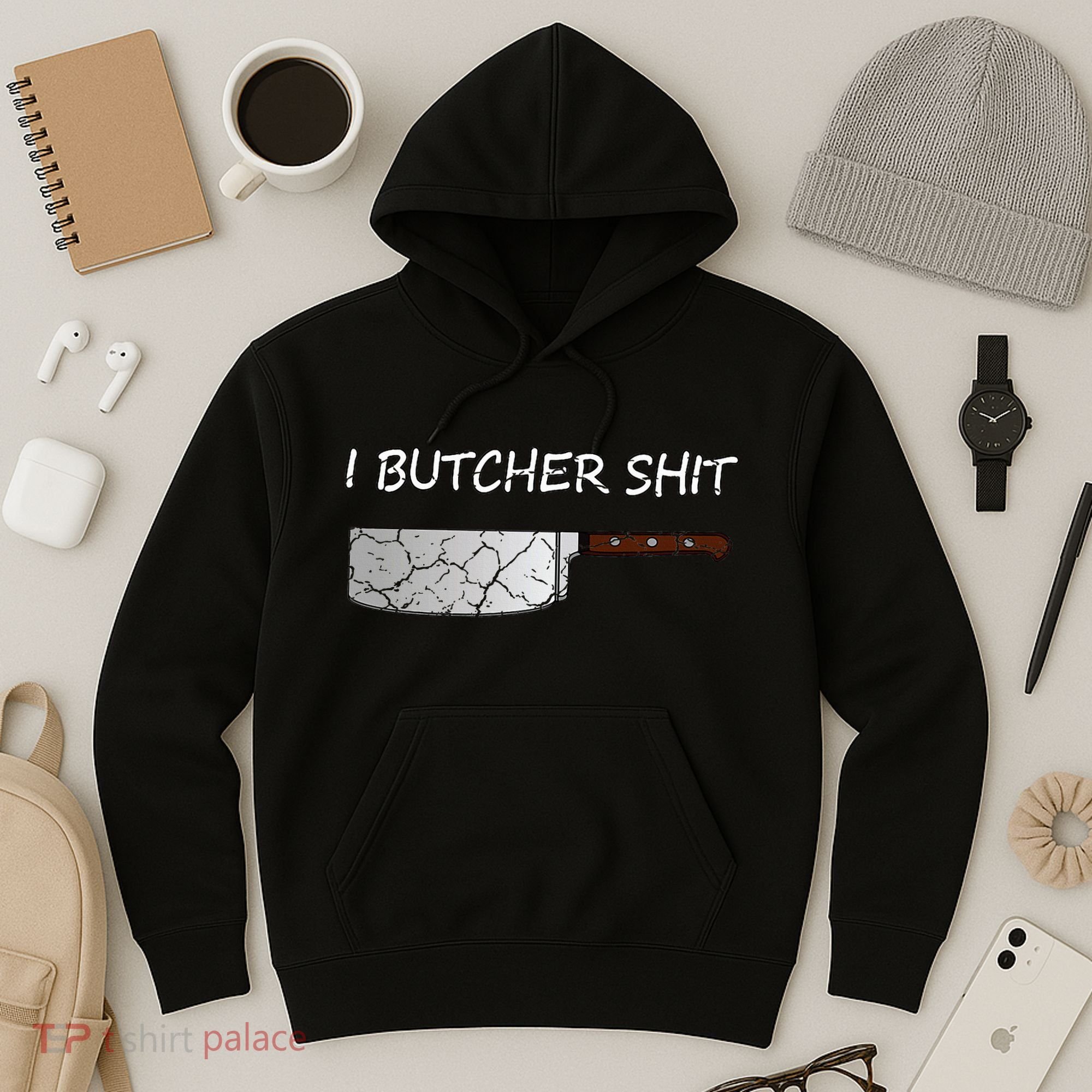 I Butcher Shit Funny Butcher Meat Cutter Gift Hoodie