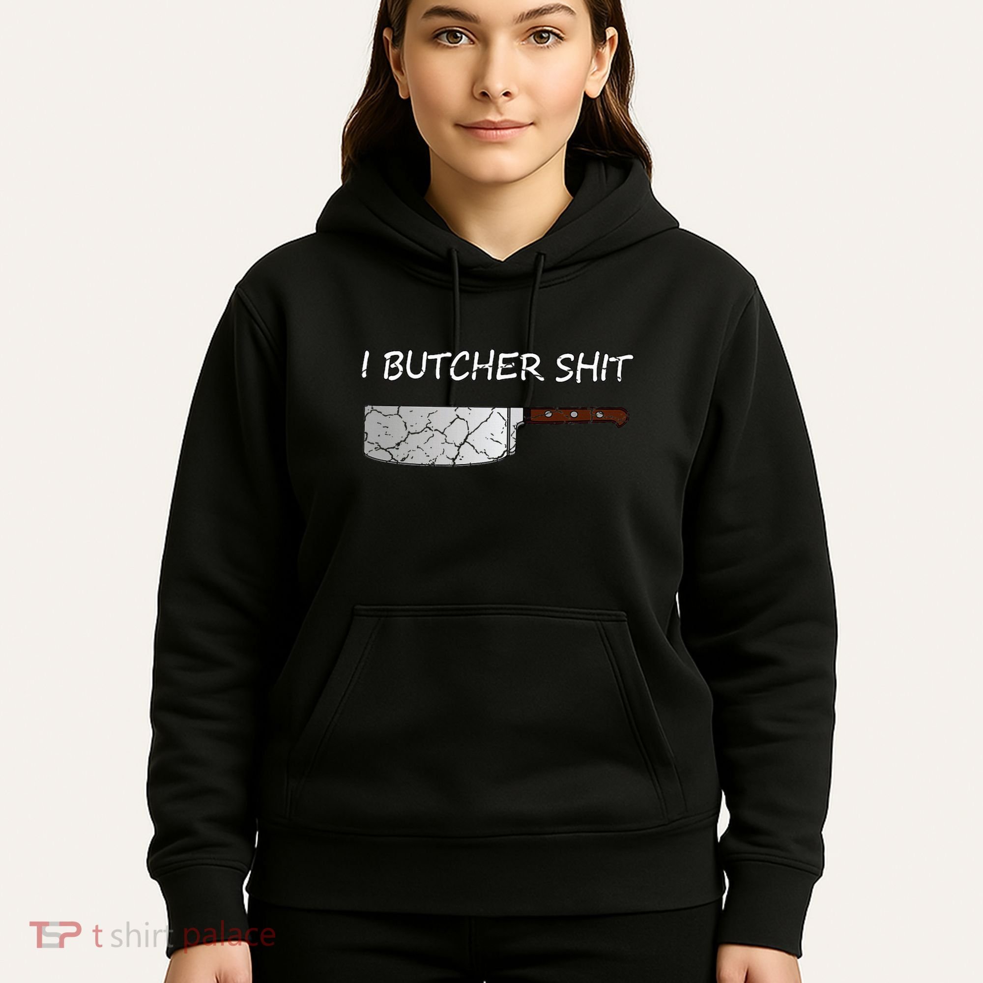I Butcher Shit Funny Butcher Meat Cutter Gift Hoodie