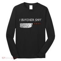 I Butcher Shit Funny Butcher Meat Cutter Gift Long Sleeve Shirt thumb 0