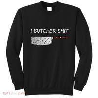 I Butcher Shit Funny Butcher Meat Cutter Gift Sweatshirt thumb 0