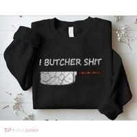 I Butcher Shit Funny Butcher Meat Cutter Gift Sweatshirt thumb 2