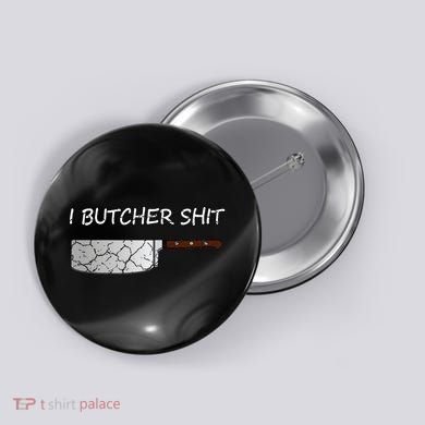 I Butcher Shit Funny Butcher Meat Cutter Gift Button