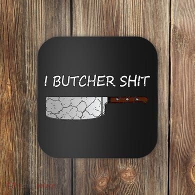 I Butcher Shit Funny Butcher Meat Cutter Gift Coaster