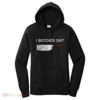 I Butcher Shit Funny Butcher Meat Cutter Gift Women's Hoodie thumb 0