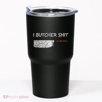 I Butcher Shit Funny Butcher Meat Cutter Gift Tumbler thumb 0