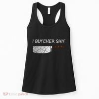 I Butcher Shit Funny Butcher Meat Cutter Gift Women's Tank Top thumb 0