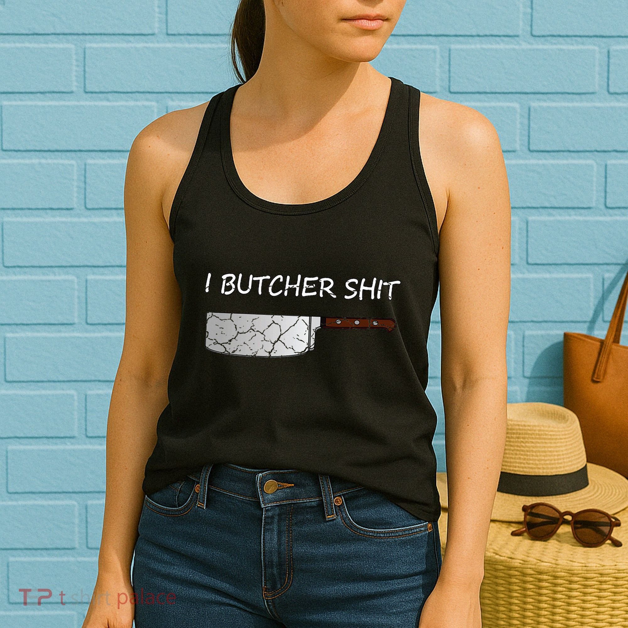 I Butcher Shit Funny Butcher Meat Cutter Gift Women's Tank Top