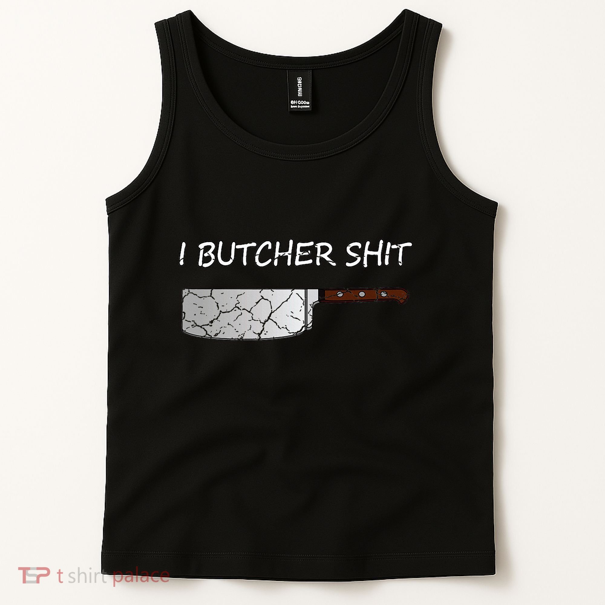 I Butcher Shit Funny Butcher Meat Cutter Gift Tank Top