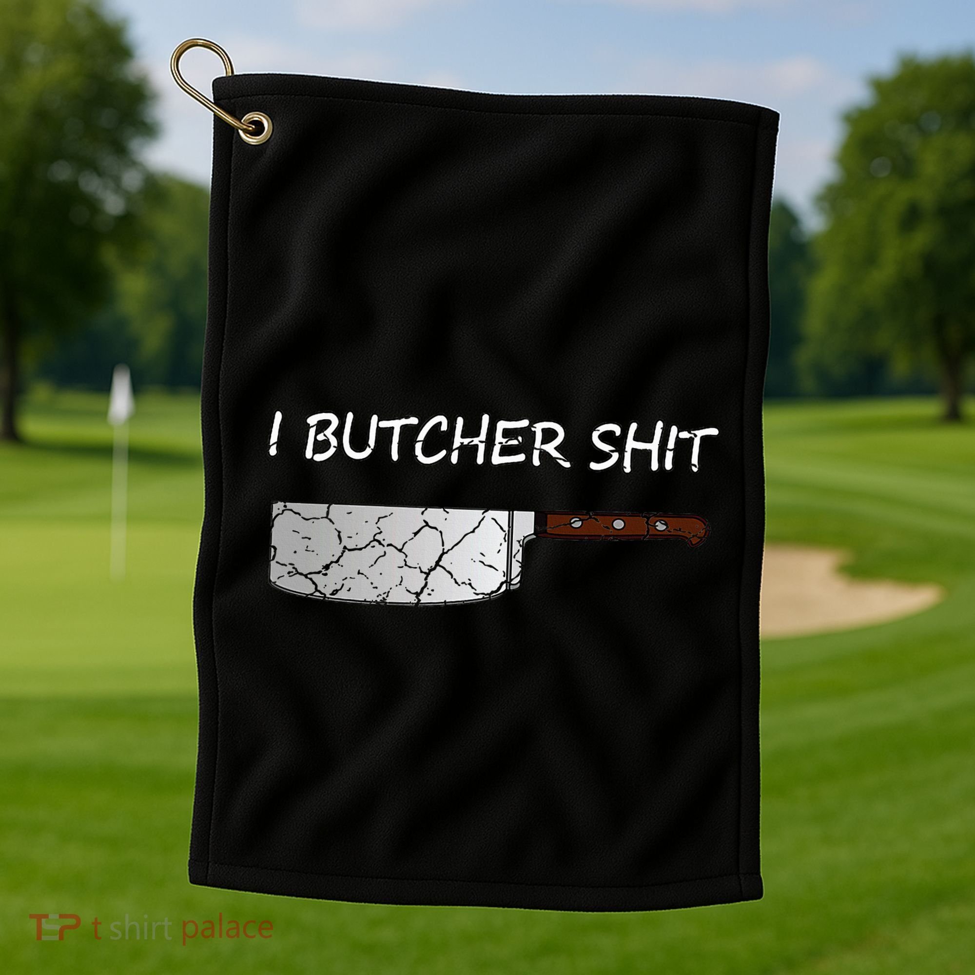 I Butcher Shit Funny Butcher Meat Cutter Gift Golf Towel