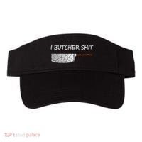 I Butcher Shit Funny Butcher Meat Cutter Gift Visor thumb 0