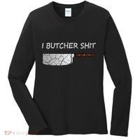 I Butcher Shit Funny Butcher Meat Cutter Gift Women's Long Sleeve Shirt thumb 0