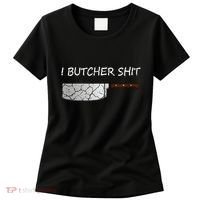 I Butcher Shit Funny Butcher Meat Cutter Gift Women's T-Shirt thumb 0