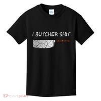 I Butcher Shit Funny Butcher Meat Cutter Gift Kids T-Shirt thumb 0