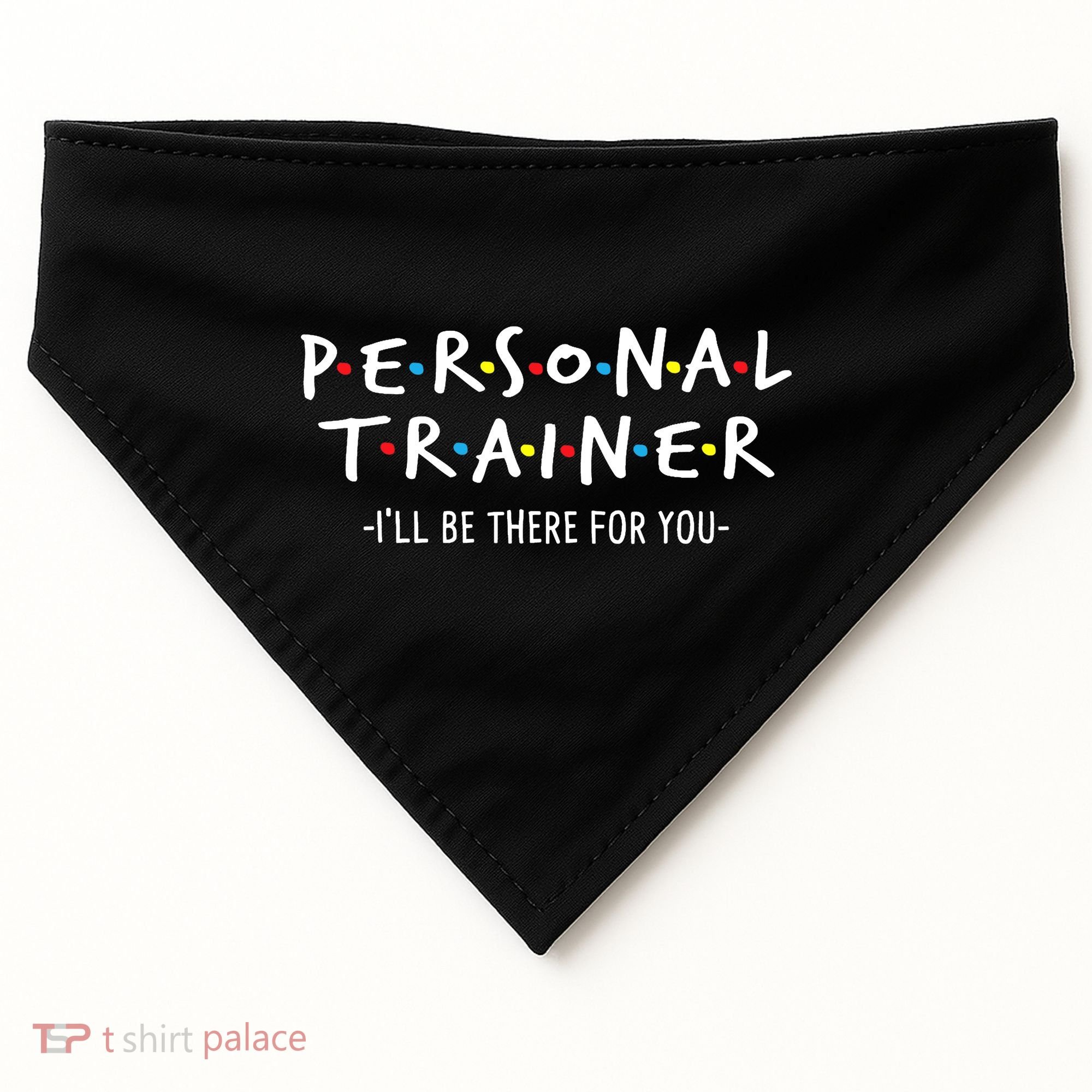I'll Be There For You Personal Fitness Trainer Gym Workout USA-Made Doggie Bandana
