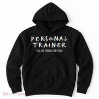 I'll Be There For You Personal Fitness Trainer Gym Workout Hoodie thumb 0