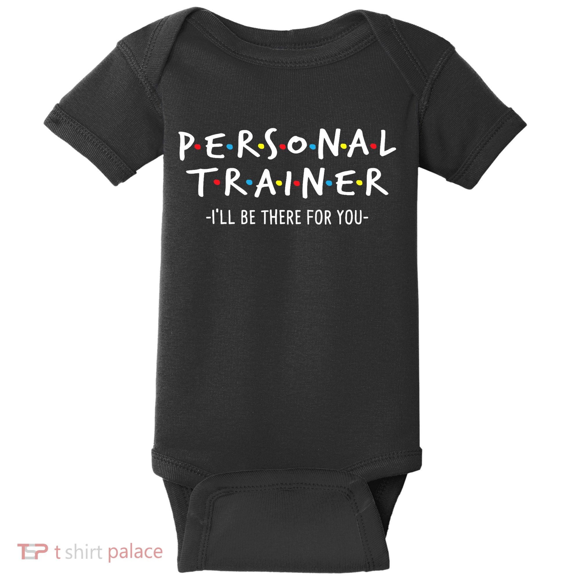 I'll Be There For You Personal Fitness Trainer Gym Workout Baby Bodysuit