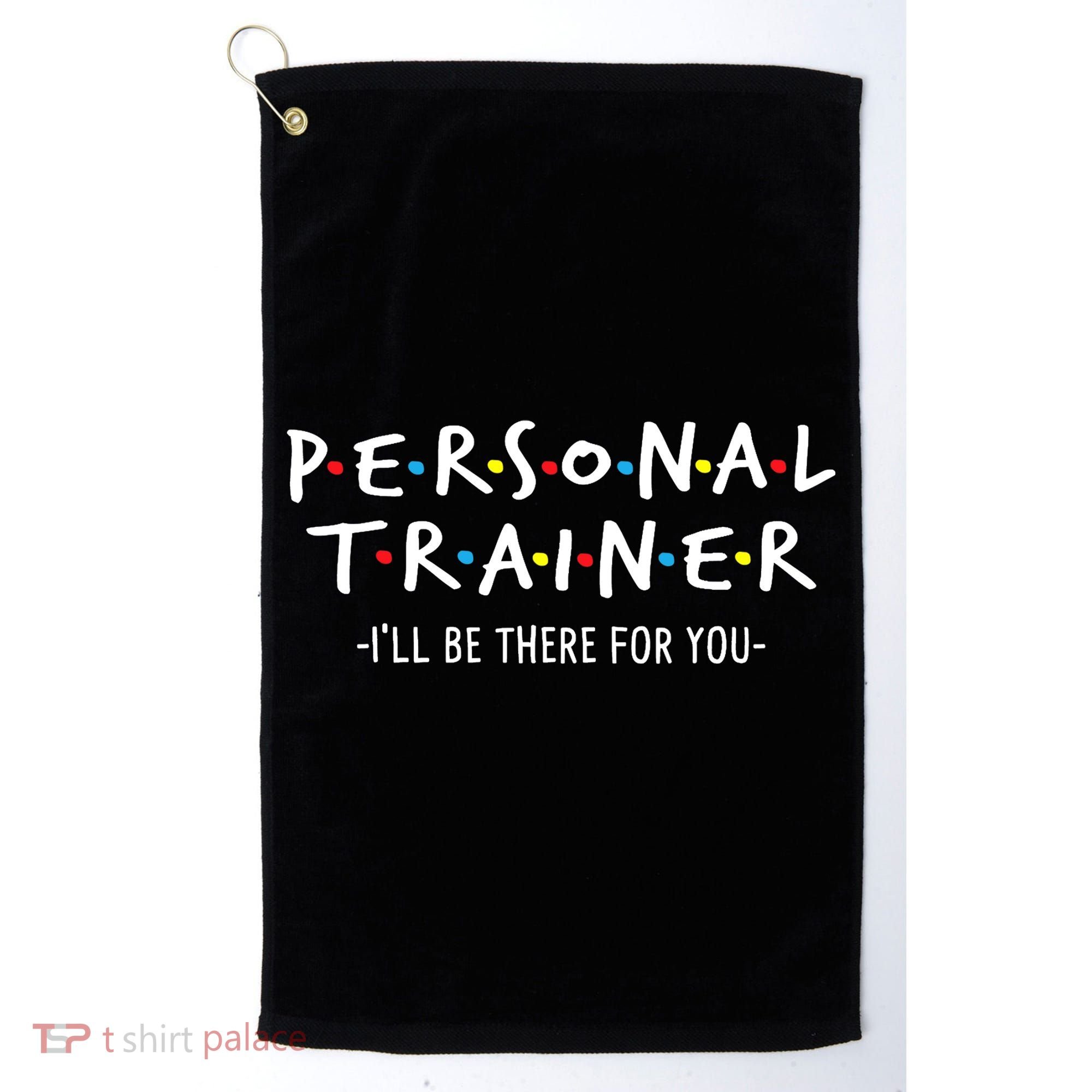 I'll Be There For You Personal Fitness Trainer Gym Workout Golf Towel