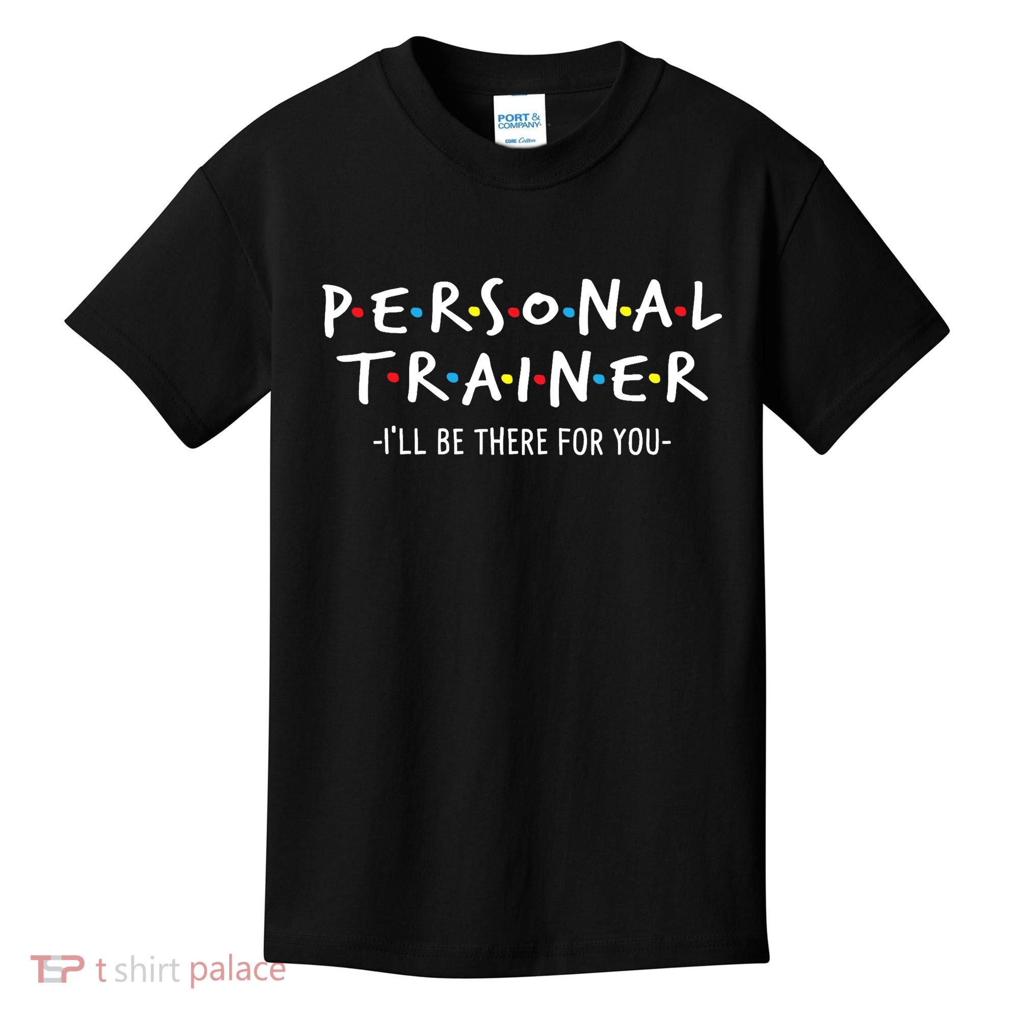 I'll Be There For You Personal Fitness Trainer Gym Workout Kids T-Shirt