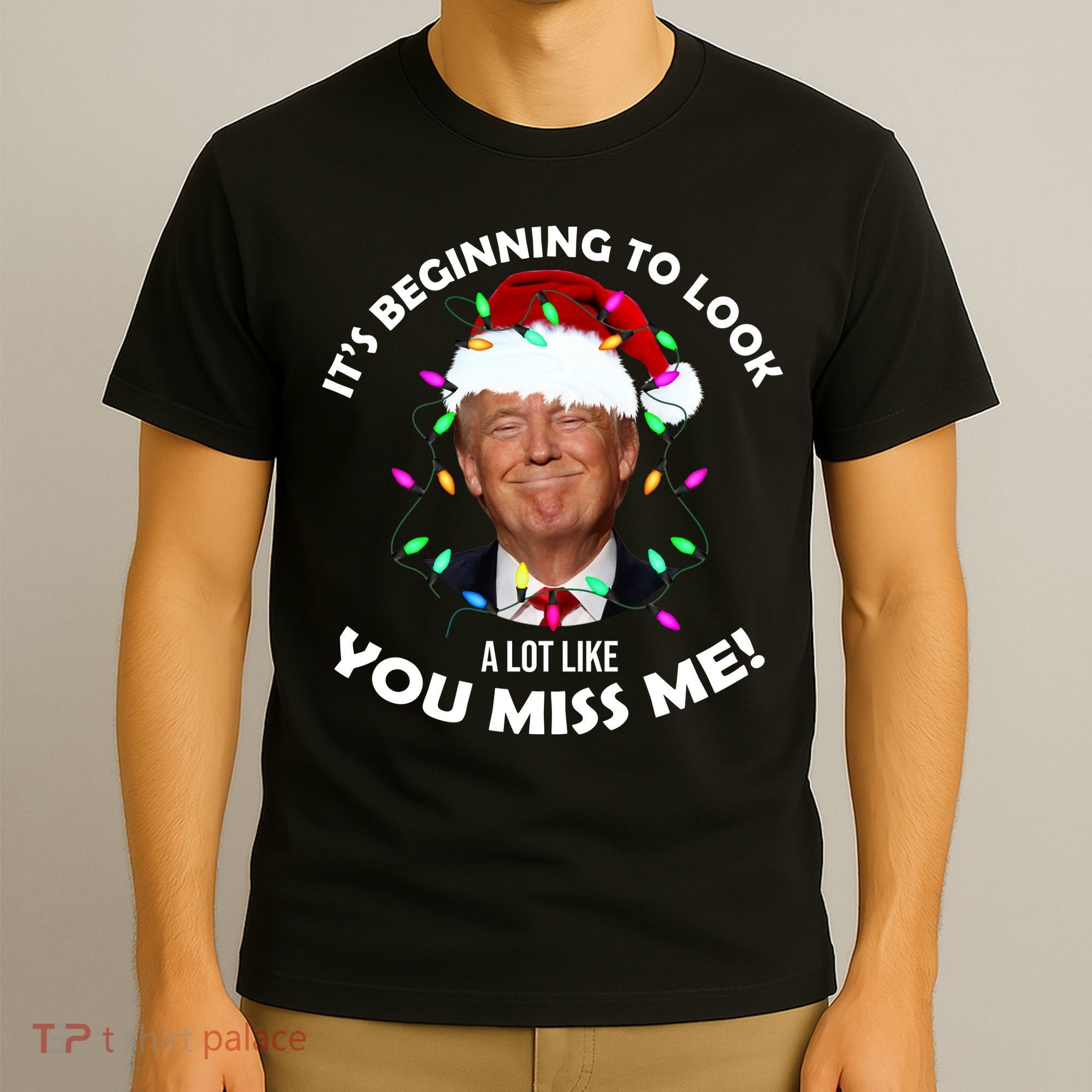 It's Beginning To Look A Lot Like You Miss Me Trump Christmas T-Shirt