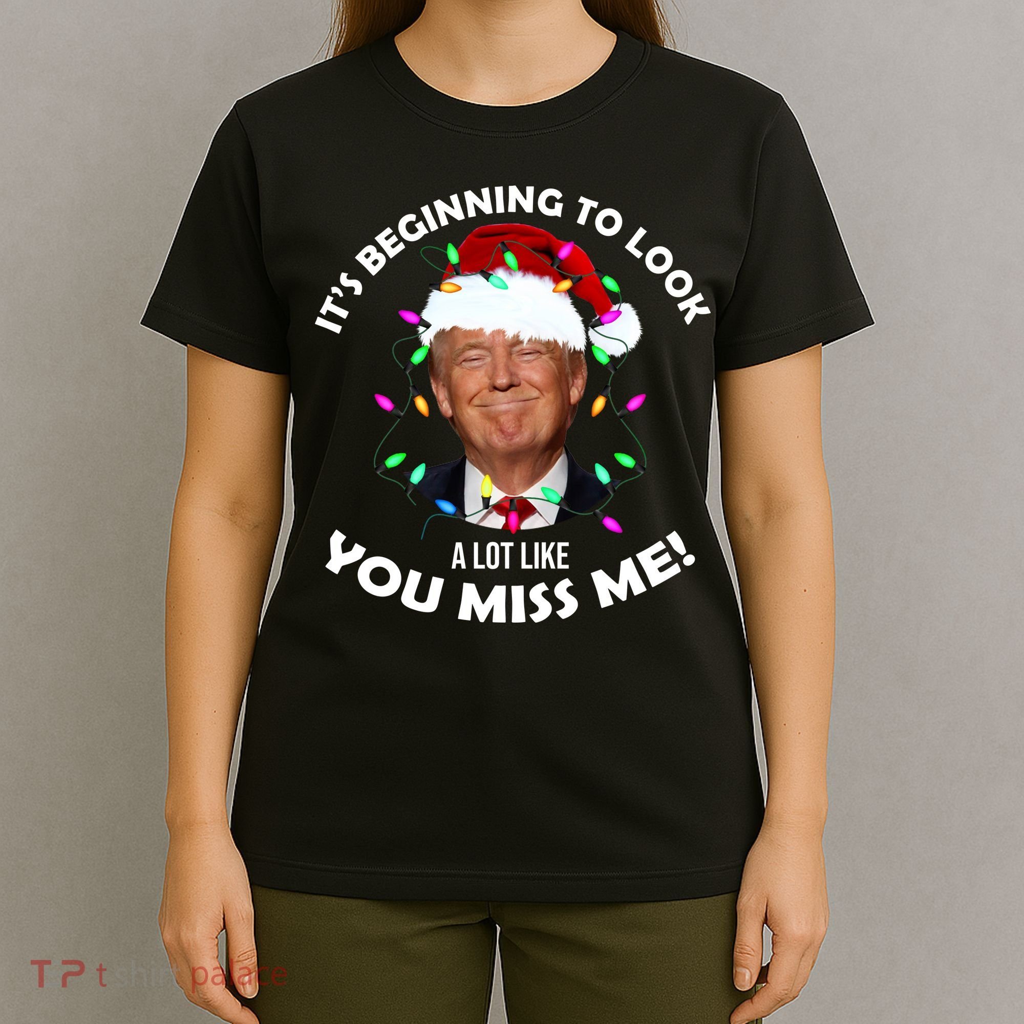 It's Beginning To Look A Lot Like You Miss Me Trump Christmas T-Shirt