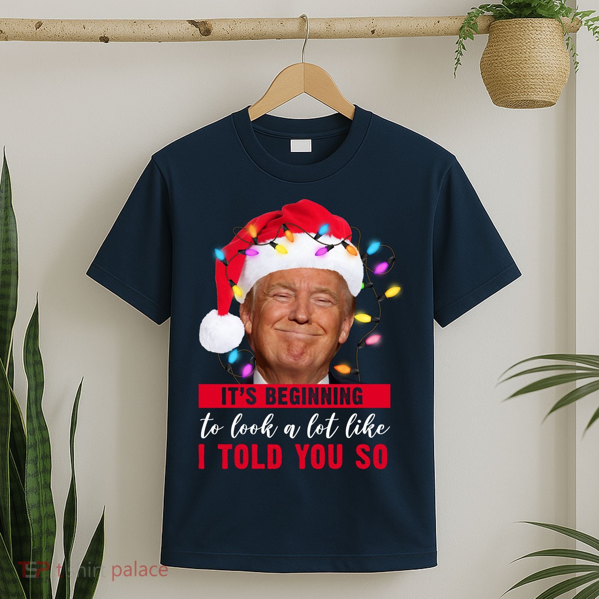 It's Beginning To Look A Lot Like I Told You So Funny Donald Trump Christmas T-Shirt