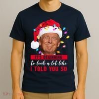 It's Beginning To Look A Lot Like I Told You So Funny Donald Trump Christmas T-Shirt thumb 3