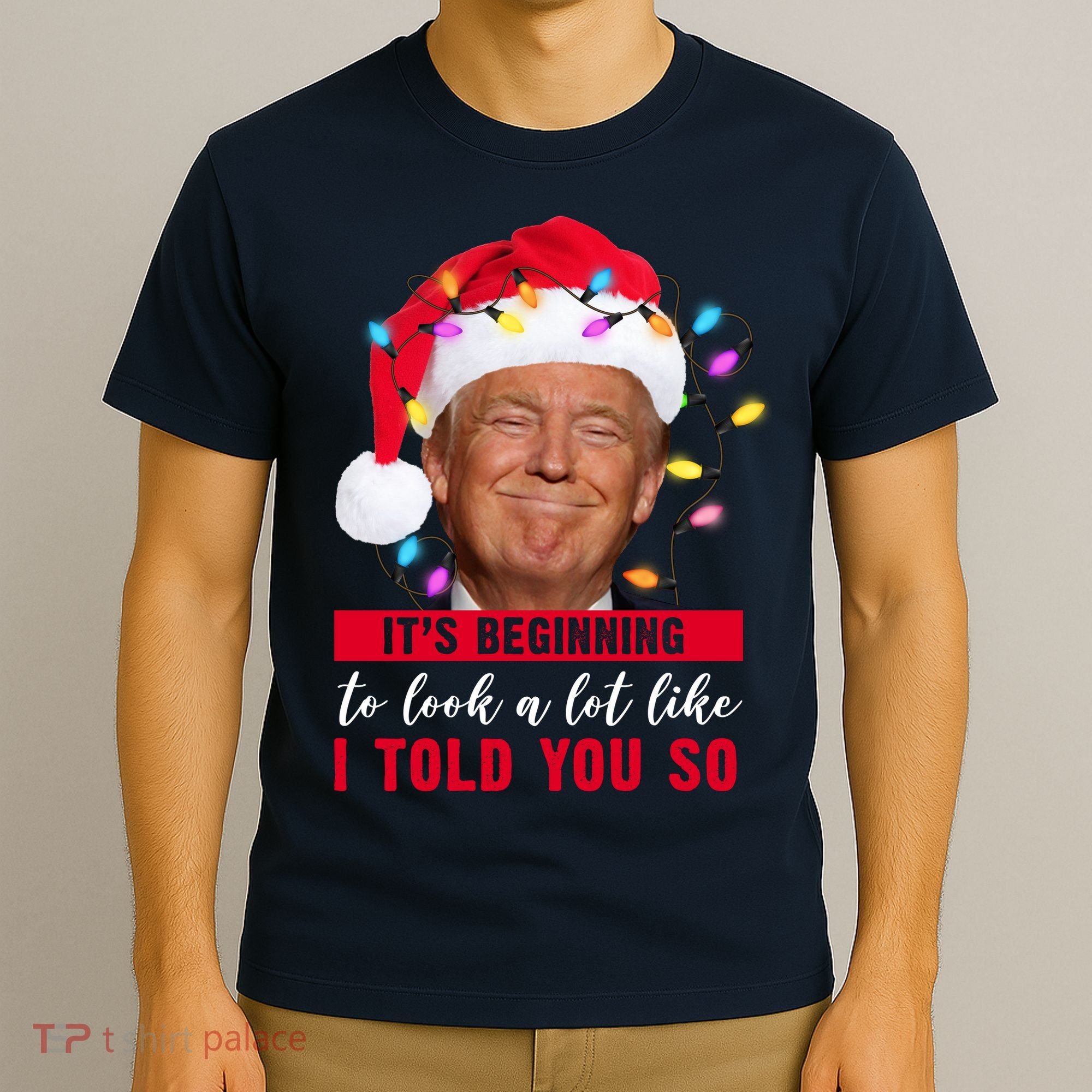 It's Beginning To Look A Lot Like I Told You So Funny Donald Trump Christmas T-Shirt