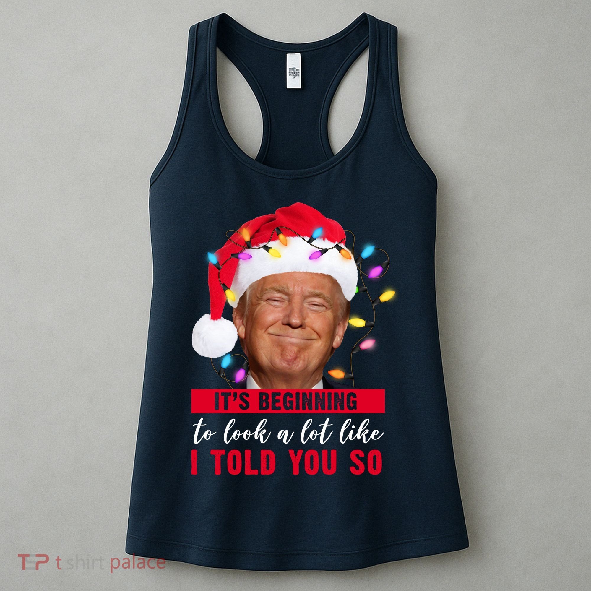 It's Beginning To Look A Lot Like I Told You So Funny Donald Trump Christmas Women's Tank Top
