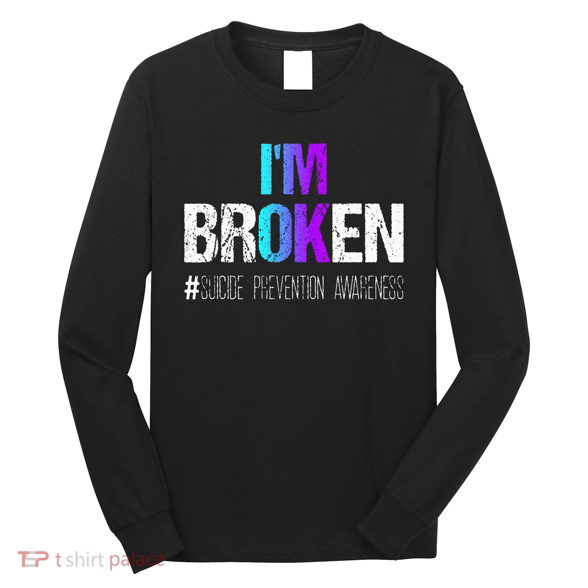Im Broken Teal & Purple Ribbon Suicide Prevention Awareness Long Sleeve Shirt