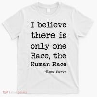 I Believe There Is Only One Race, The Human Race T-Shirt thumb 0