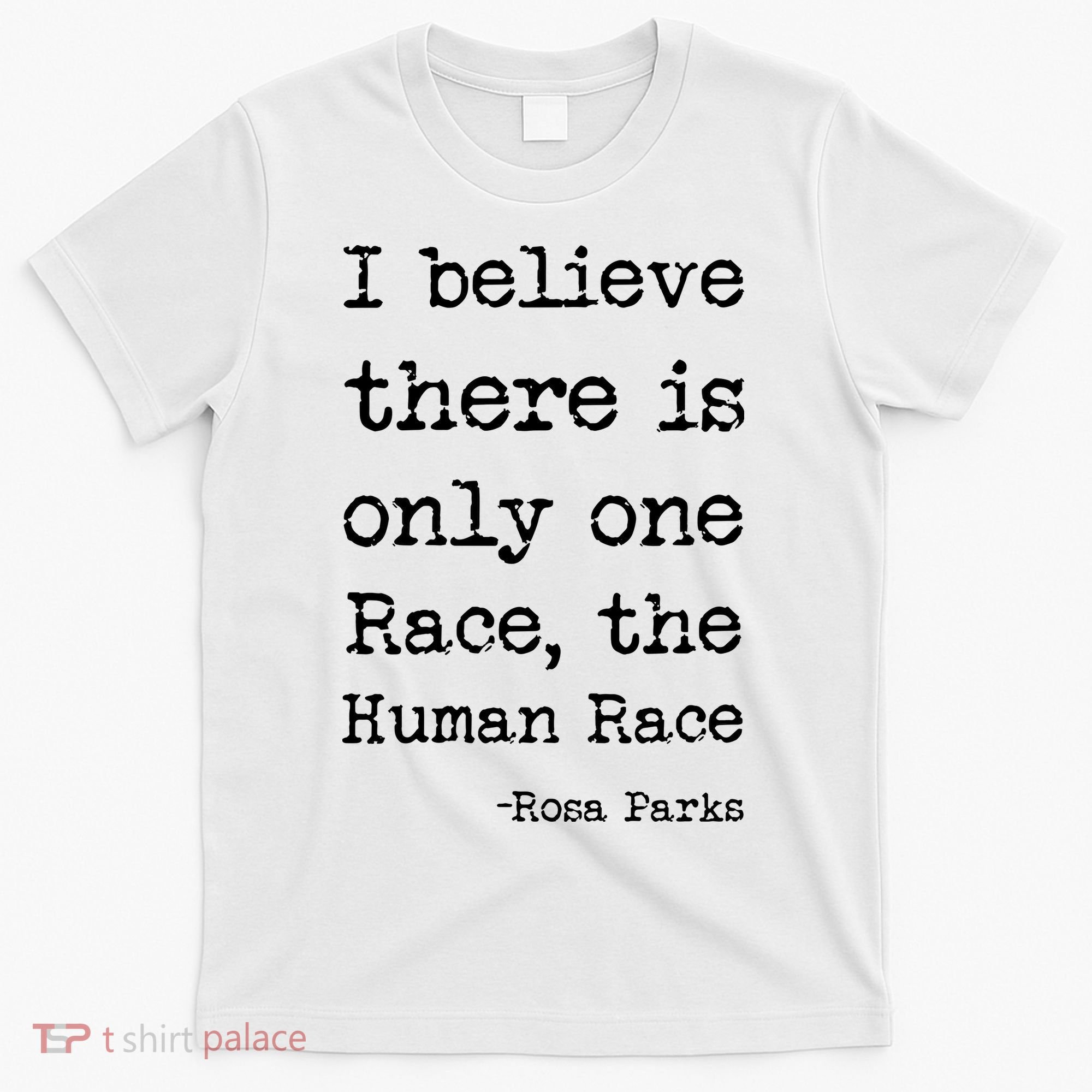 I Believe There Is Only One Race, The Human Race T-Shirt