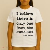 I Believe There Is Only One Race, The Human Race T-Shirt thumb 4