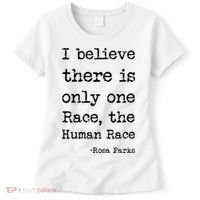I Believe There Is Only One Race, The Human Race Women's T-Shirt thumb 0