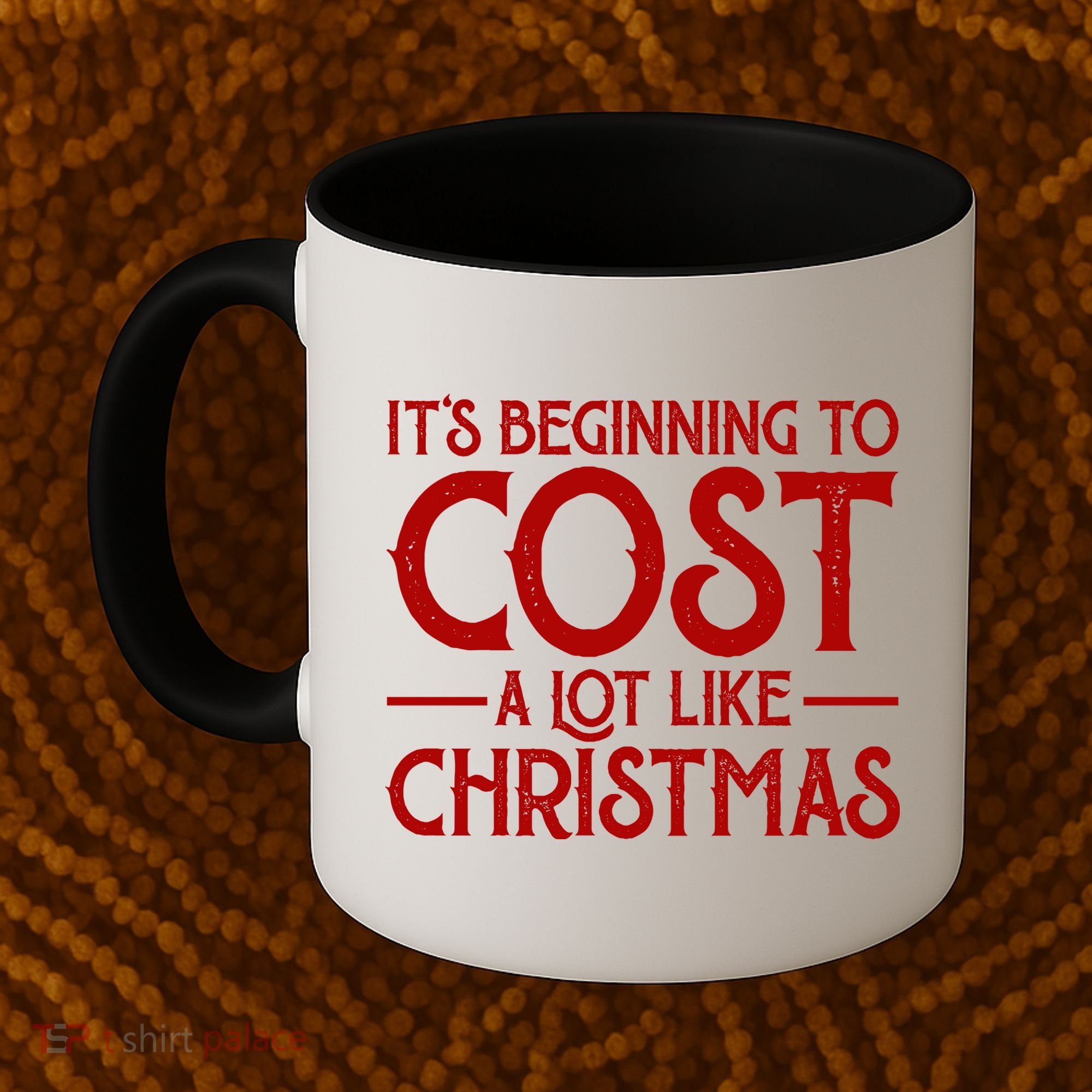 It's Beginning To Cost A Lot Like Christmas Funny Coffee Mug