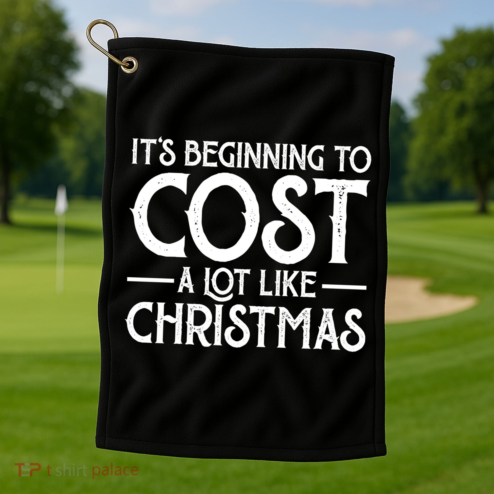 It's Beginning To Cost A Lot Like Christmas Funny Golf Towel