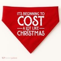 It's Beginning To Cost A Lot Like Christmas Funny USA-Made Doggie Bandana thumb 0