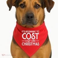 It's Beginning To Cost A Lot Like Christmas Funny USA-Made Doggie Bandana thumb 1