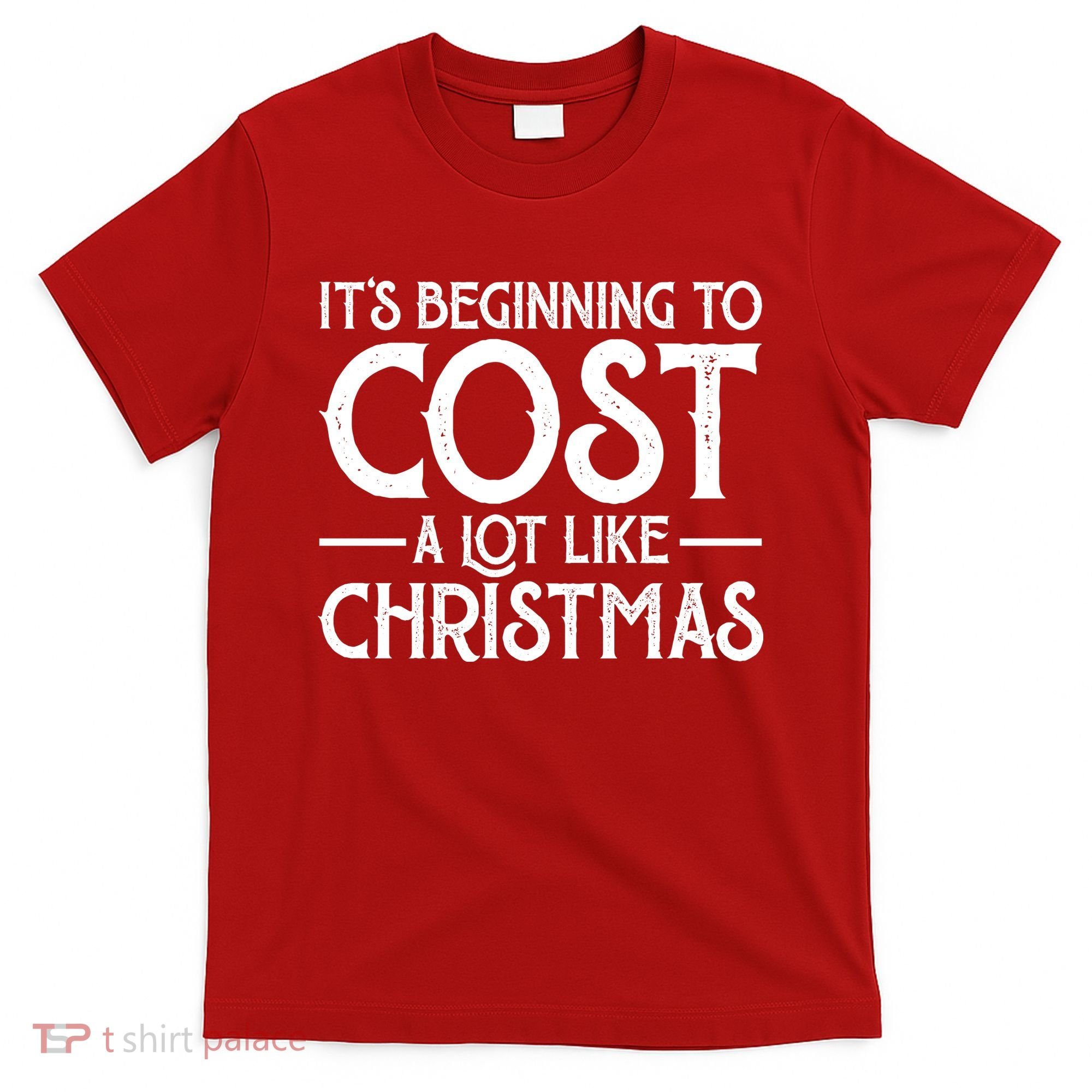 It's Beginning To Cost A Lot Like Christmas Funny T-Shirt