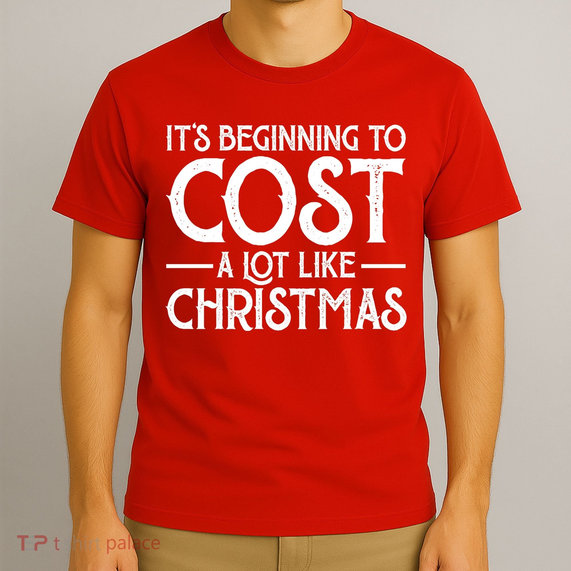 It's Beginning To Cost A Lot Like Christmas Funny T-Shirt