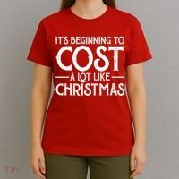 It's Beginning To Cost A Lot Like Christmas Funny T-Shirt thumb 4