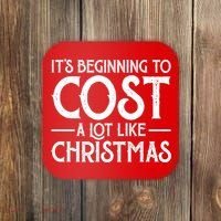 It's Beginning To Cost A Lot Like Christmas Funny Coaster thumb 0