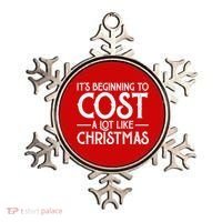 It's Beginning To Cost A Lot Like Christmas Funny Ornament thumb 0