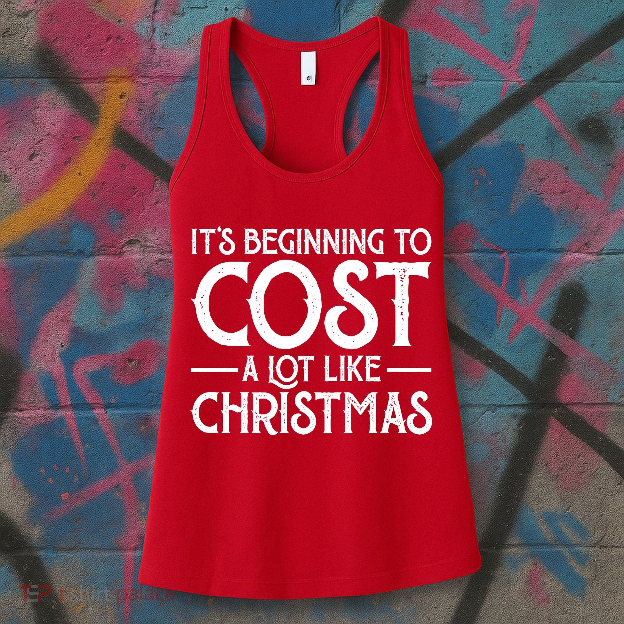 It's Beginning To Cost A Lot Like Christmas Funny Women's Tank Top