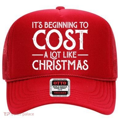 It's Beginning To Cost A Lot Like Christmas Funny Hat