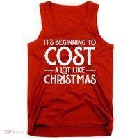 It's Beginning To Cost A Lot Like Christmas Funny Tank Top thumb 0