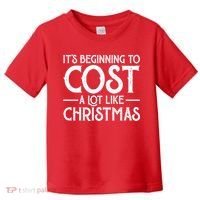 It's Beginning To Cost A Lot Like Christmas Funny Toddler T-Shirt thumb 0