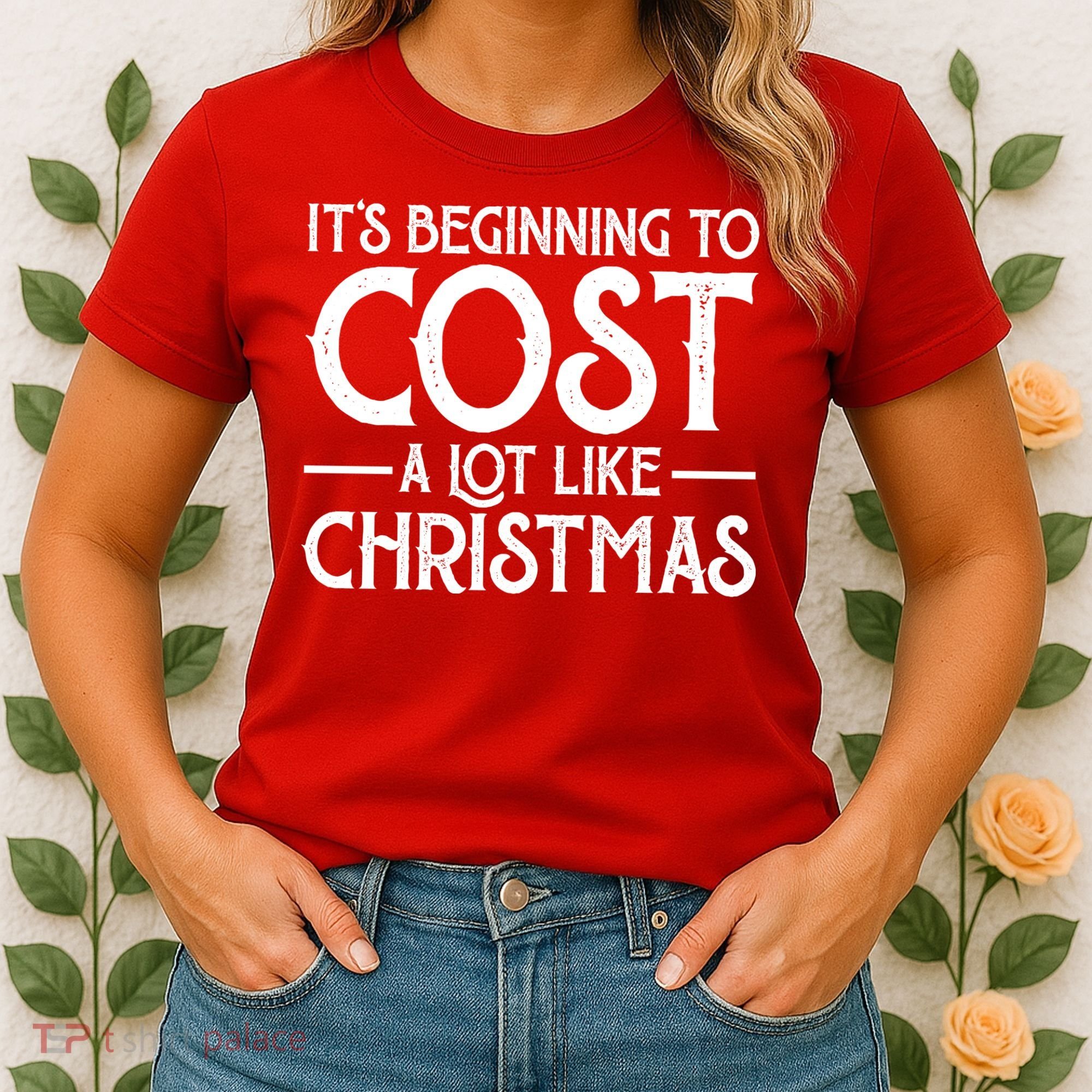 It's Beginning To Cost A Lot Like Christmas Funny Women's T-Shirt