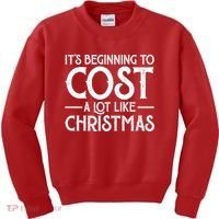It's Beginning To Cost A Lot Like Christmas Funny Kids Sweatshirt thumb 0