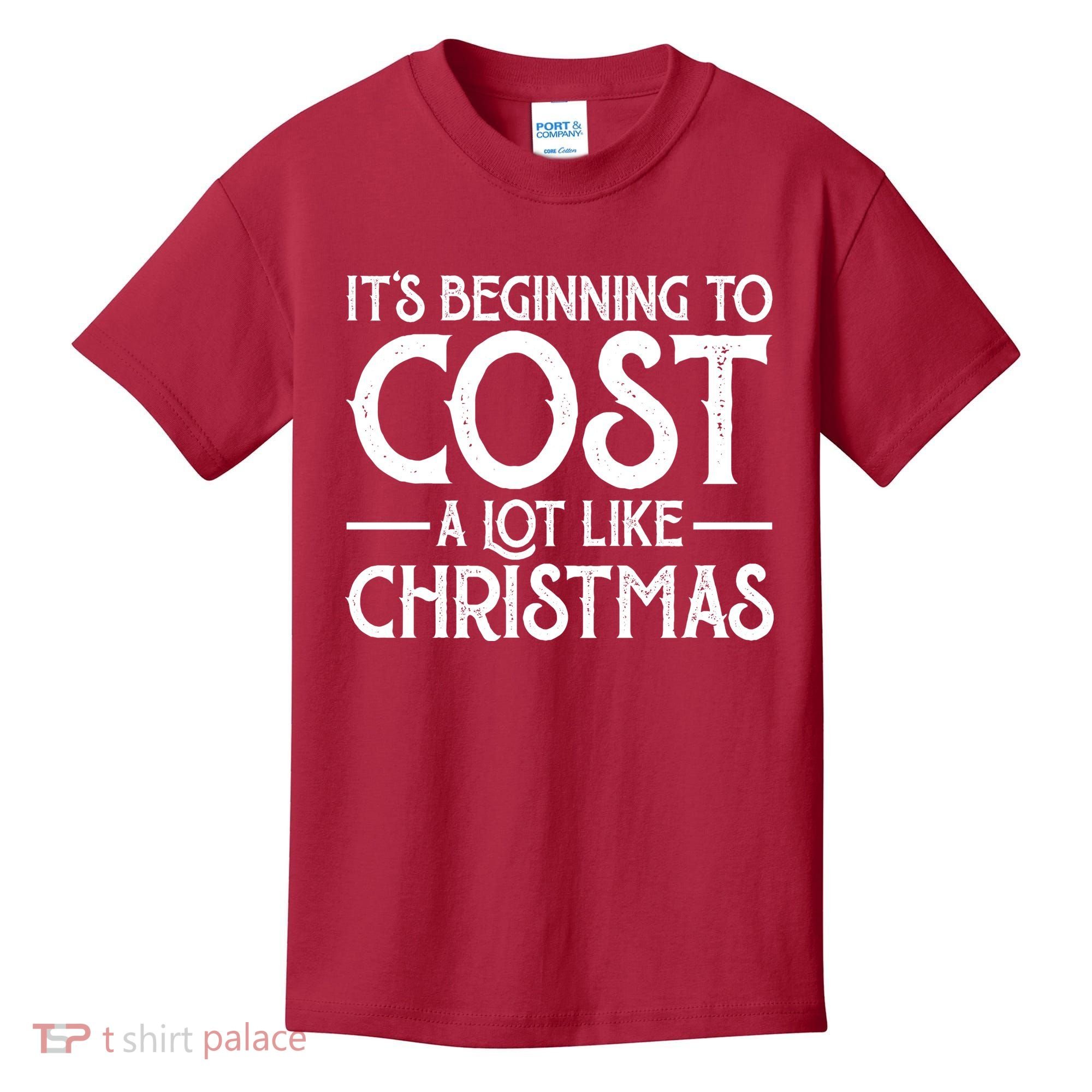 It's Beginning To Cost A Lot Like Christmas Funny Kids T-Shirt